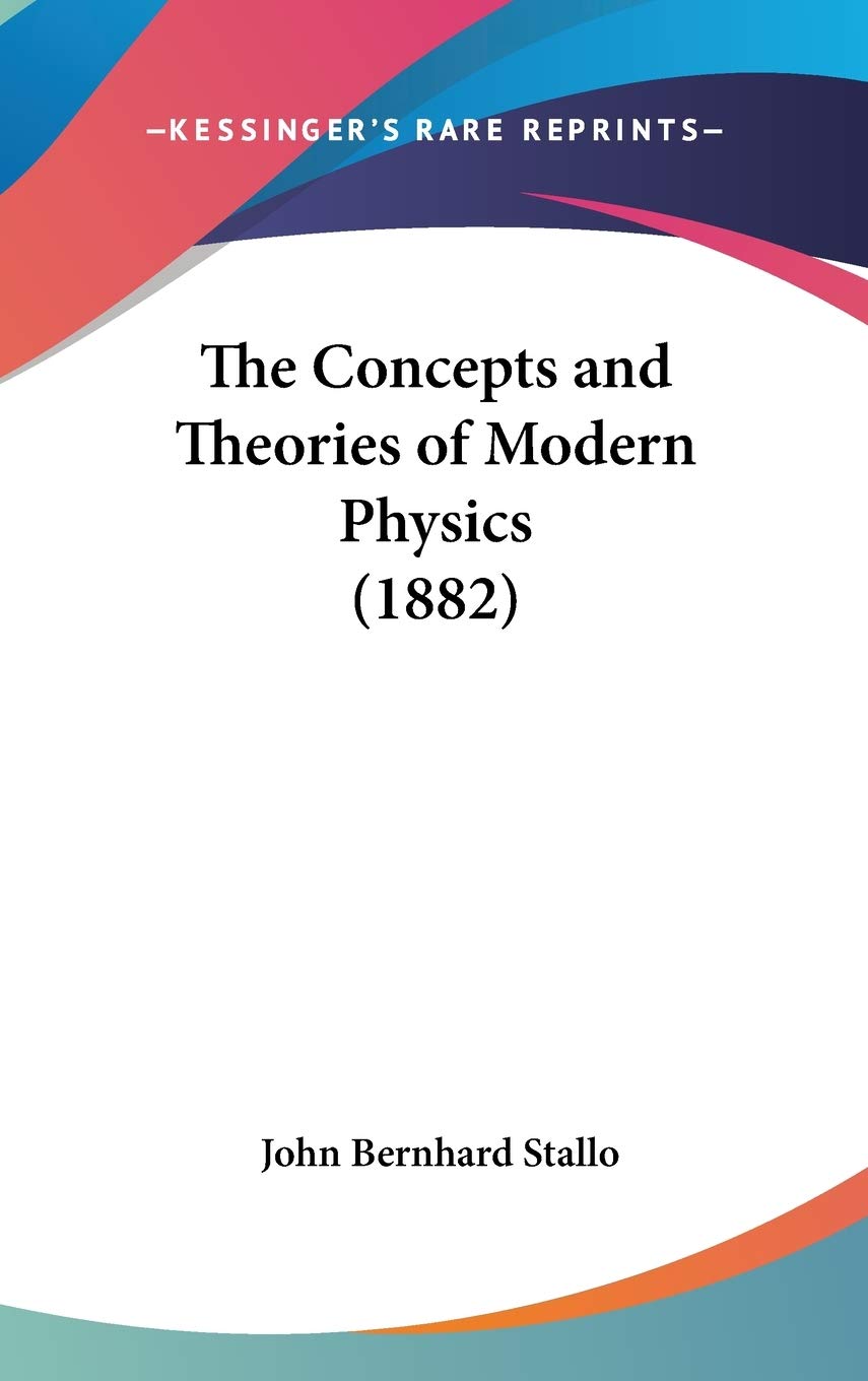 The Concepts And Theories Of Modern Physics (1882),New