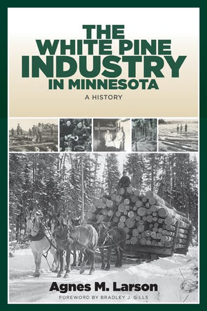 The White Pine Industry In Minnesota: A History (Feslerlampert Minnesota Heritage),Used