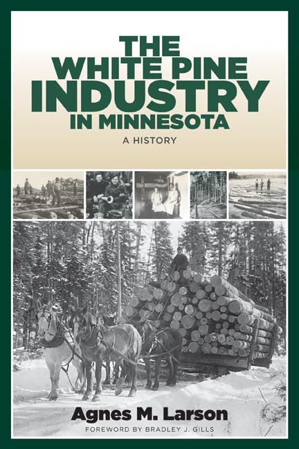 The White Pine Industry In Minnesota: A History (Feslerlampert Minnesota Heritage),Used