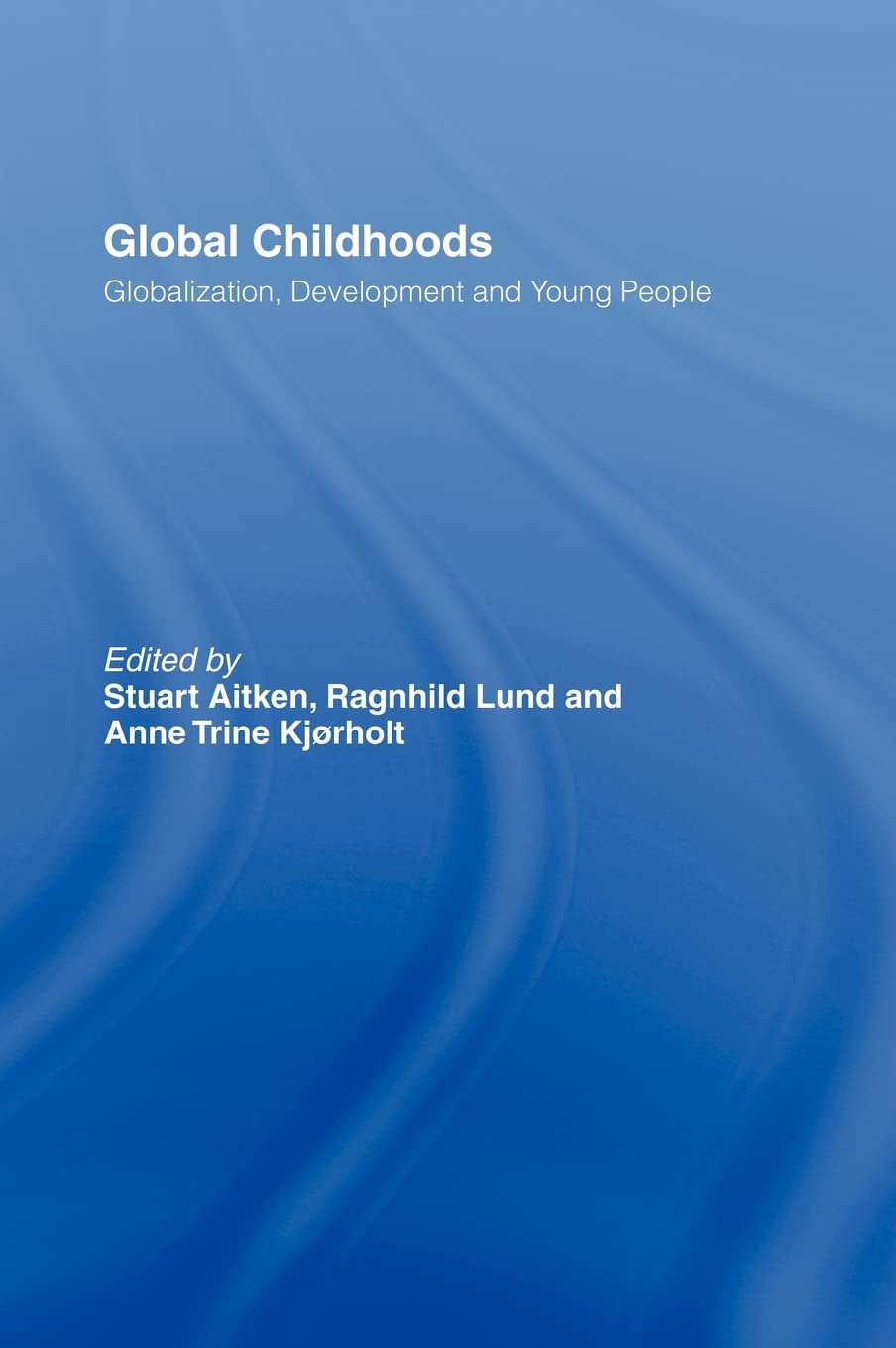 Global Childhoods: Globalization, Development and Young People,Used