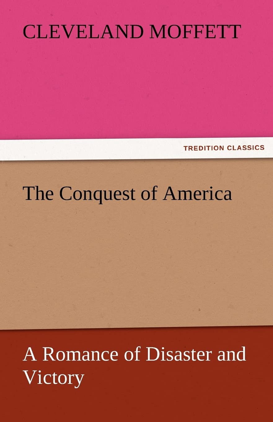 The Conquest of America a Romance of Disaster and Victory,Used