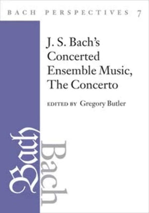 Bach Perspectives, Volume 7: J. S. Bach's Concerted Ensemble Music: The Concerto,Used