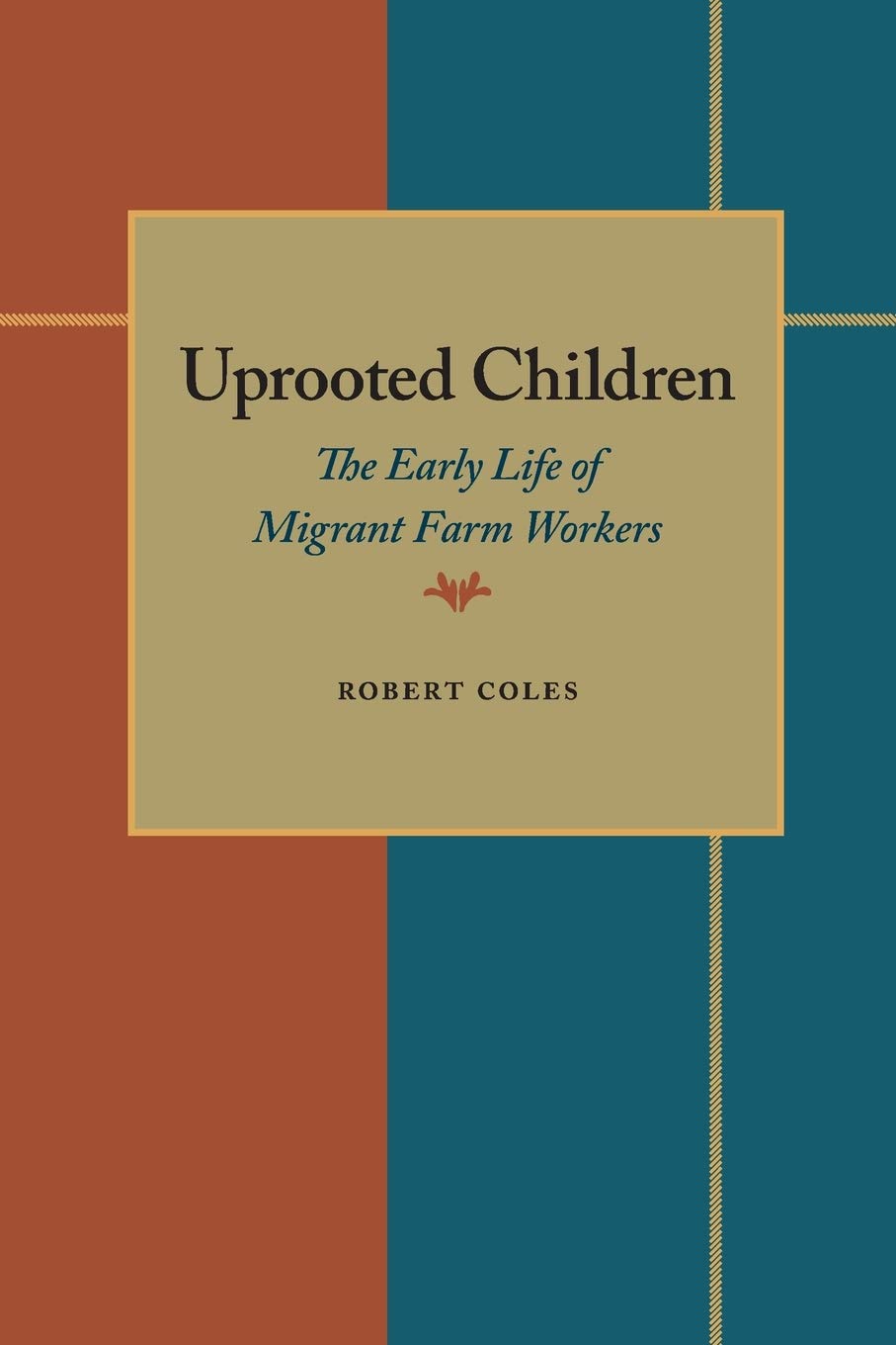 Uprooted Children: The Early Life of Migrant Farm Workers (Horace Mann Lecture),Used