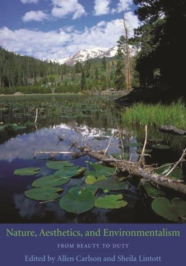 Nature, Aesthetics, and Environmentalism: From Beauty to Duty,Used