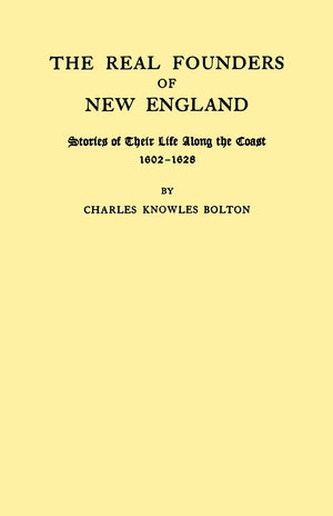 Real Founders Of New England. Stories Of Their Life Along The Coast, 16021626 (New York Historical Manuscripts),Used