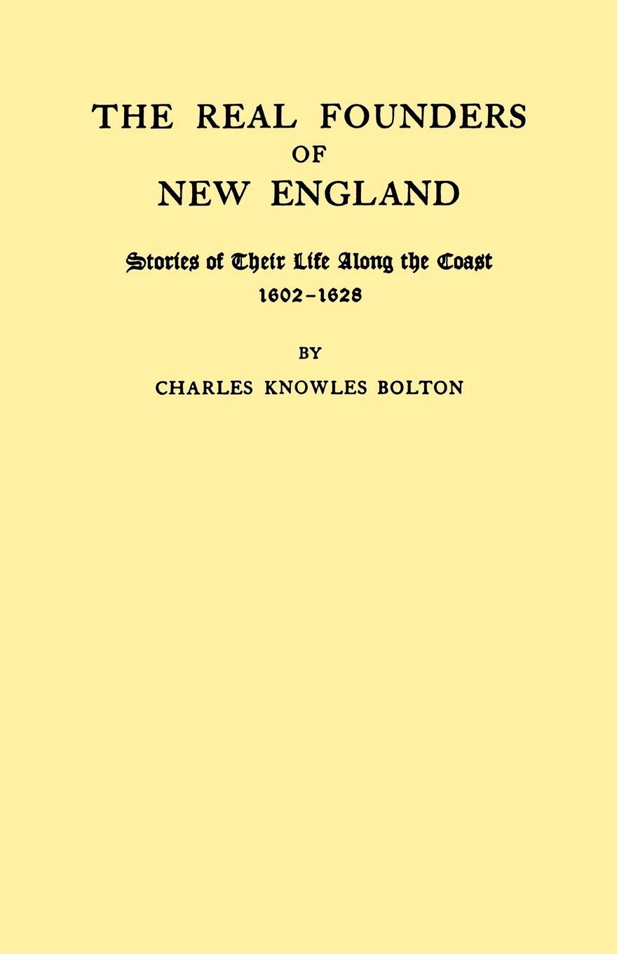 Real Founders Of New England. Stories Of Their Life Along The Coast, 16021626 (New York Historical Manuscripts),Used