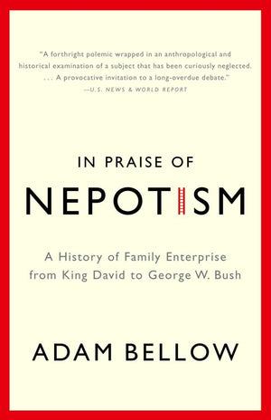 In Praise of Nepotism: A History of Family Enterprise from King David to George W. Bush,Used