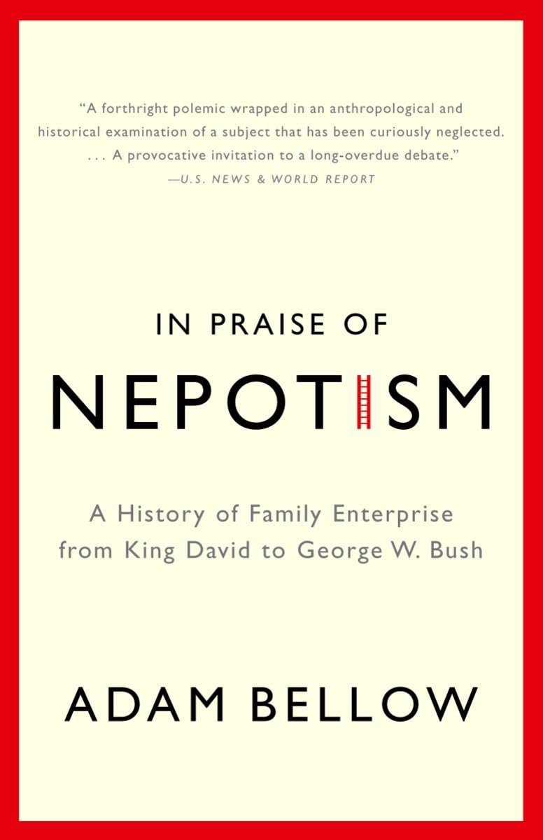 In Praise of Nepotism: A History of Family Enterprise from King David to George W. Bush,Used