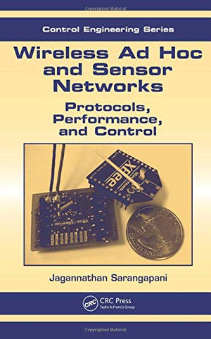 Wireless Ad hoc and Sensor Networks: Protocols, Performance, and Control (Automation and Control Engineering),Used