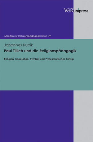 Paul Tillich und die Religionspadagogik: Religion, Korrelation, Symbol und Protestantisches Prinzip (Arbeiten zur Religionspadag,Used