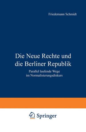 Die Neue Rechte Und Die Berliner Republik: Parallel Laufende Wege Im Normalisierungsdiskurs (German Edition),Used