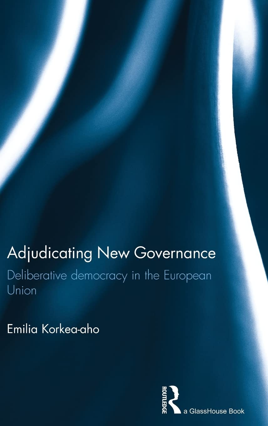Adjudicating New Governance: Deliberative Democracy in the European Union,Used
