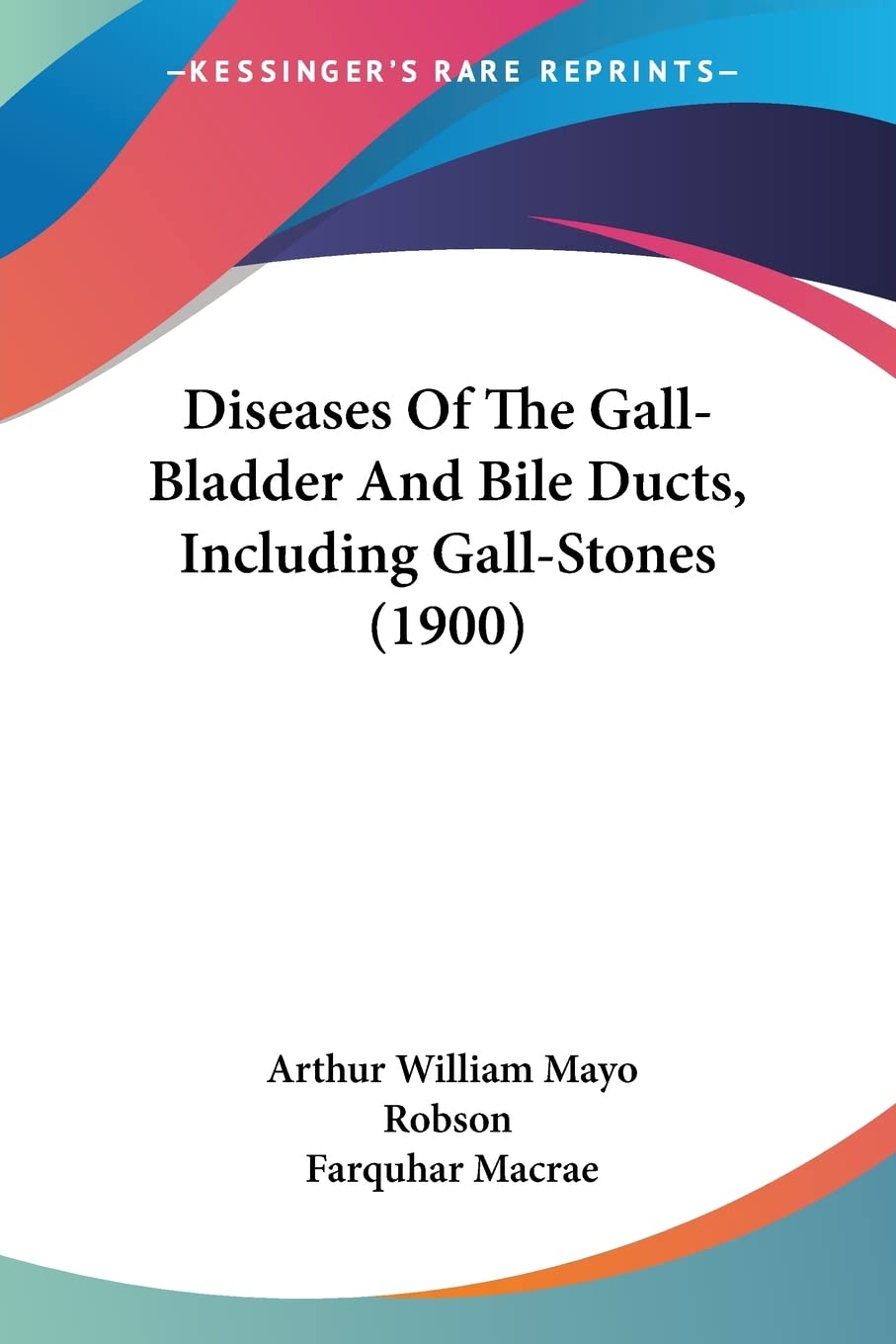 Diseases Of The Gallbladder And Bile Ducts, Including Gallstones (1900),New