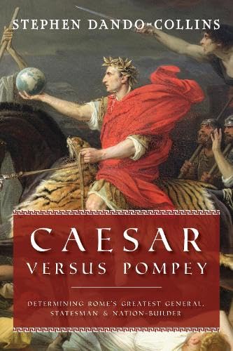 Caesar Versus Pompey: Determining Romes Greatest General, Statesman & Nationbuilder,Used