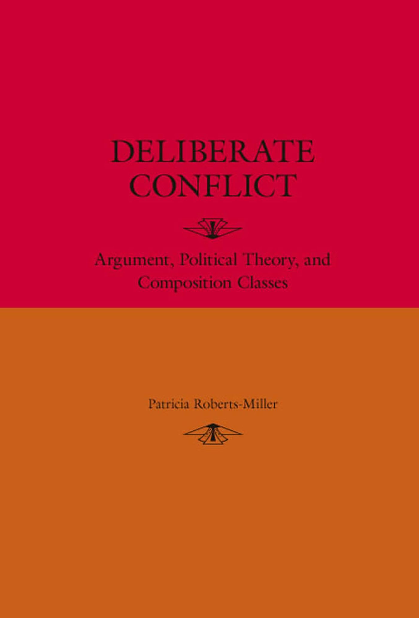 Deliberate Conflict: Argument, Political Theory, and Composition Classes,New
