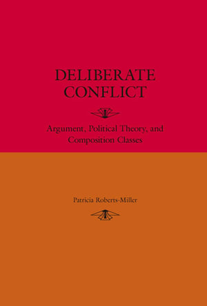 Deliberate Conflict: Argument, Political Theory, and Composition Classes,New