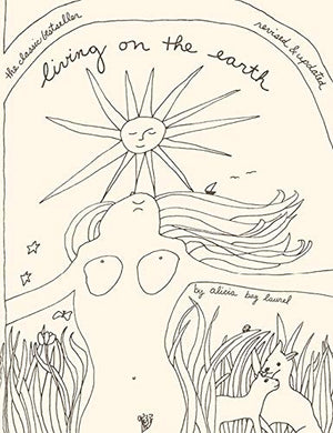 Living on the Earth: Celebrations, Storm Warnings, Formulas, Recipes, Rumors, and Country Dances Harvested by Alicia Bay Laurel.,Used