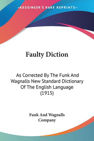 Faulty Diction: As Corrected By The Funk And Wagnalls New Standard Dictionary Of The English Language (1915),Used