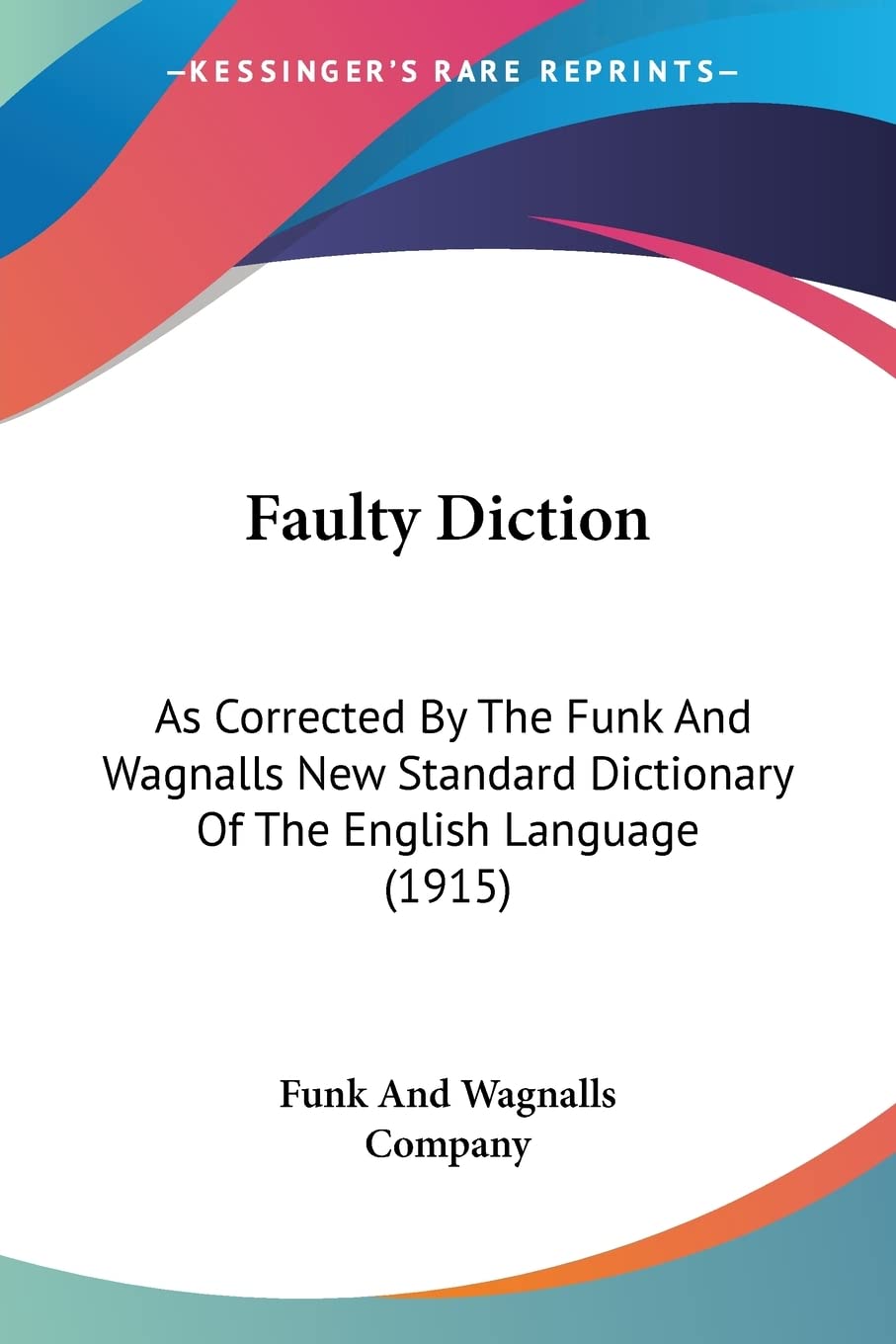 Faulty Diction: As Corrected By The Funk And Wagnalls New Standard Dictionary Of The English Language (1915),Used