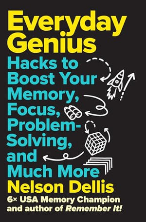 Everyday Genius: Hacks To Boost Your Memory, Focus, ProblemSolving, And Much More