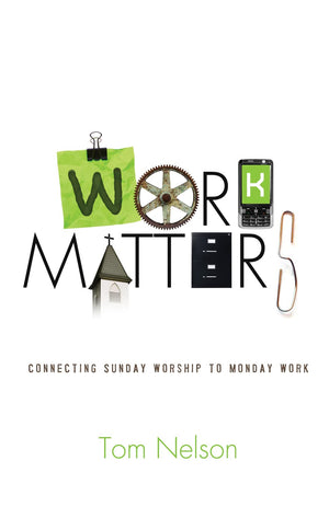 Work Matters: Connecting Sunday Worship to Monday Work,Used