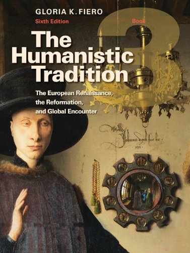 The Humanistic Tradition Book 3: The European Renaissance, The Reformation, And Global Encounter,New