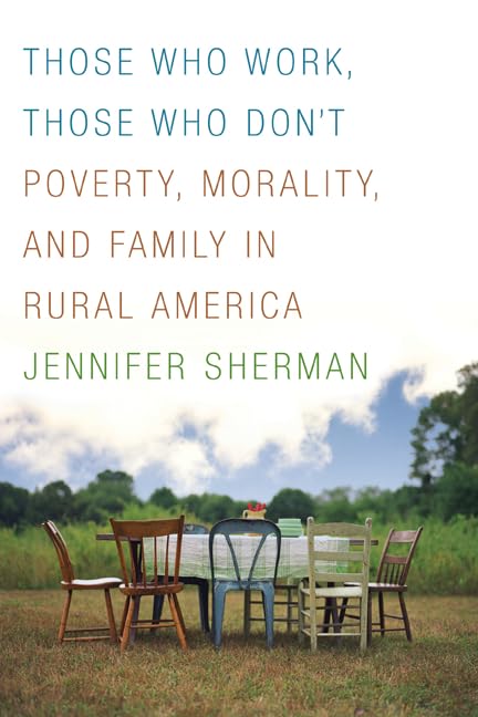 Those Who Work, Those Who Don'T: Poverty, Morality, And Family In Rural America,Used