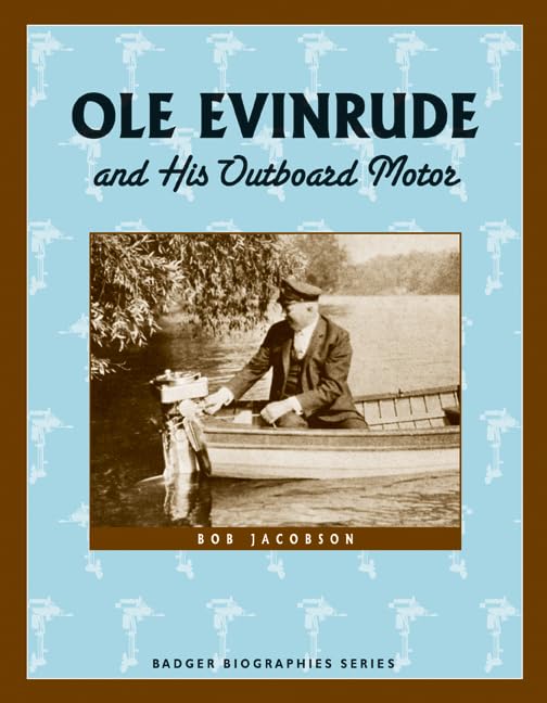 Ole Evinrude and His Outboard Motor (Badger Biographies Series),New