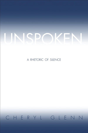 Unspoken: A Rhetoric of Silence,Used