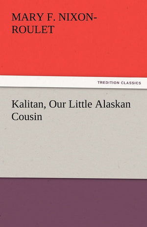 Kalitan, Our Little Alaskan Cousin,Used