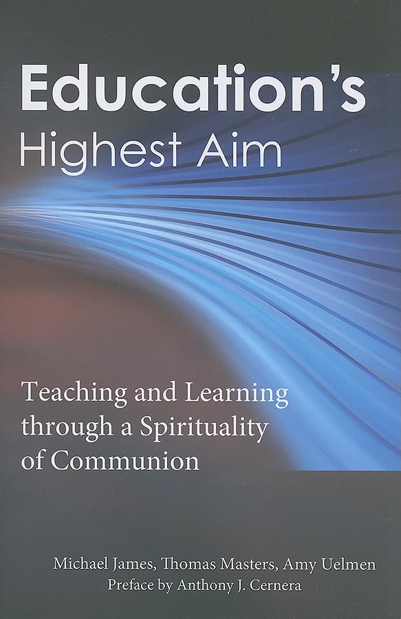 Education's Highest Aim: Teaching and Learning through a Spirituality of Communion,Used