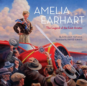 Amelia Earhart: The Legend Of The Lost Aviator,New
