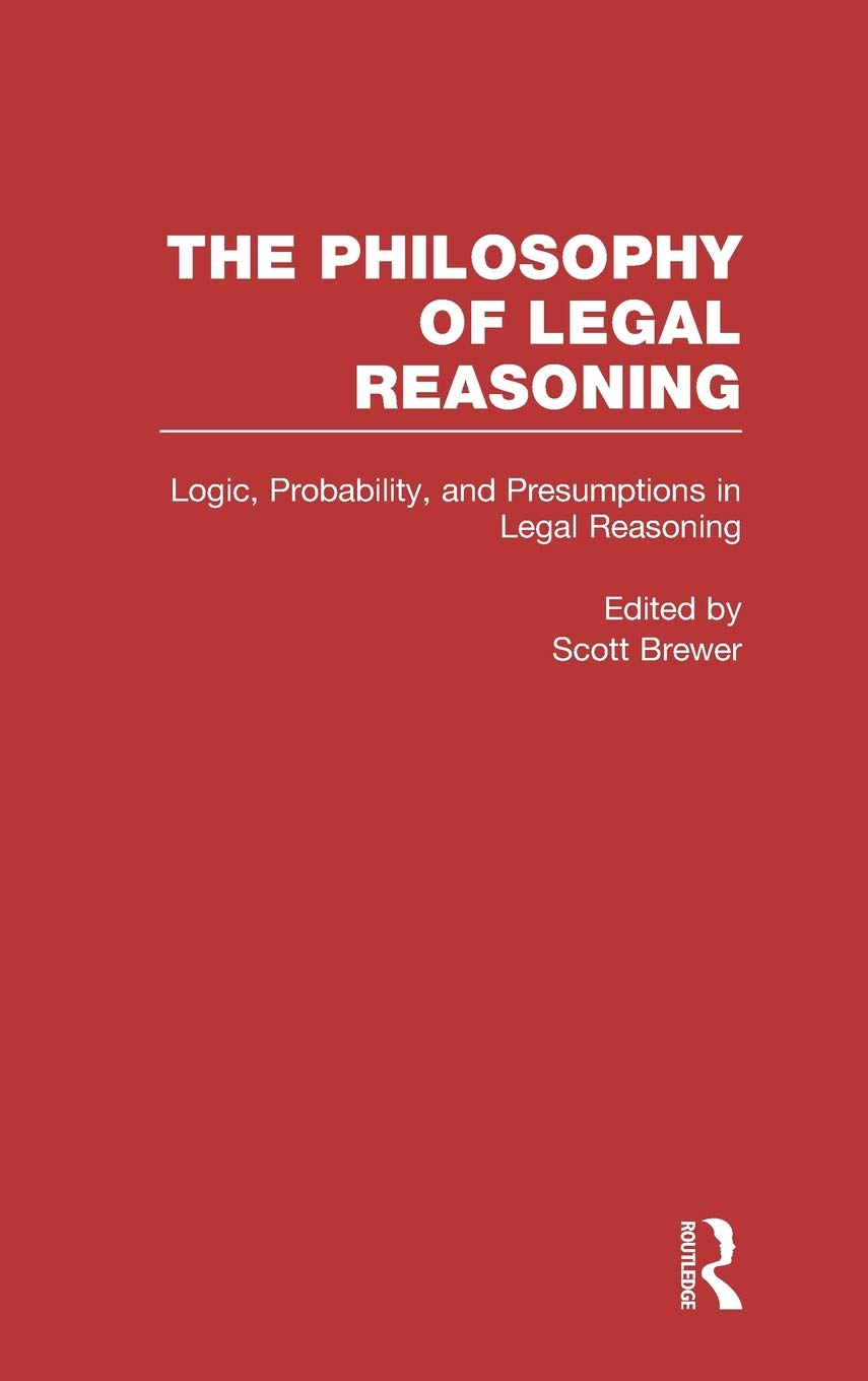 Logic, Probability, and Presumptions in Legal Reasoning (Philosophy of Legal Reasoning: A Collection of Essays by Philosophers a,Used