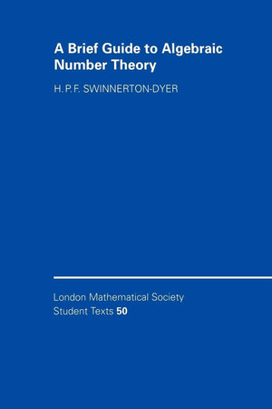 A Brief Guide To Algebraic Number Theory (London Mathematical Society Student Texts, Series Number 50)