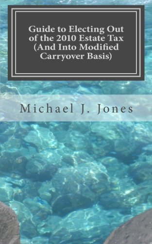 Guide To Electing Out Of The 2010 Estate Tax (And Into Modified Carryover Basis),Used
