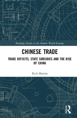 Chinese Trade: Trade Deficits, State Subsidies and the Rise of China (Routledge Studies in the Modern World Economy),Used