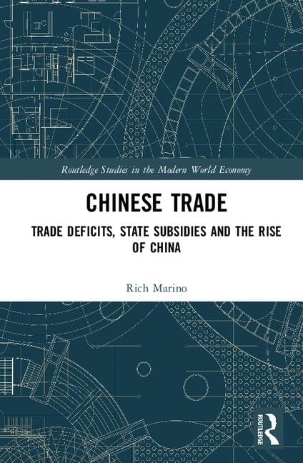 Chinese Trade: Trade Deficits, State Subsidies and the Rise of China (Routledge Studies in the Modern World Economy),Used