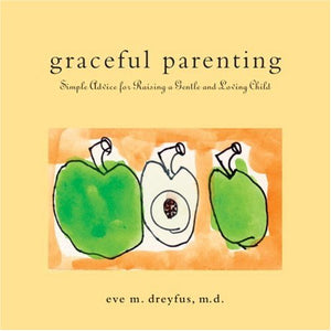 Graceful Parenting: Simple Advice For Raising A Gentle And Loving Child,New