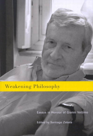 Weakening Philosophy: Essays in Honour of Gianni Vattimo,Used