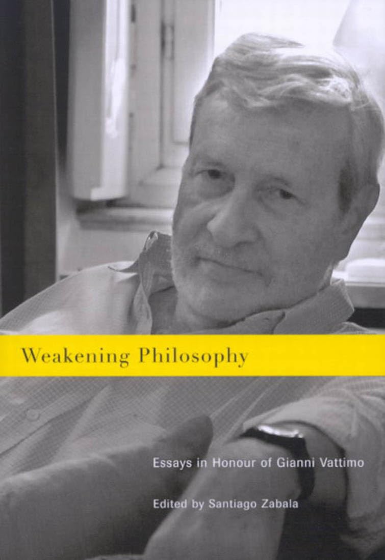 Weakening Philosophy: Essays in Honour of Gianni Vattimo,Used