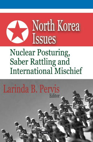 North Korea Issues: Nuclear Posturing, Saber Rattling and International Mischief,Used