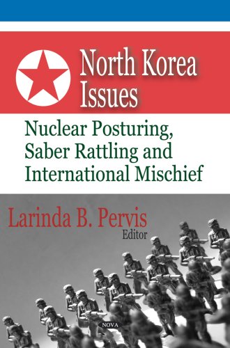North Korea Issues: Nuclear Posturing, Saber Rattling and International Mischief,Used