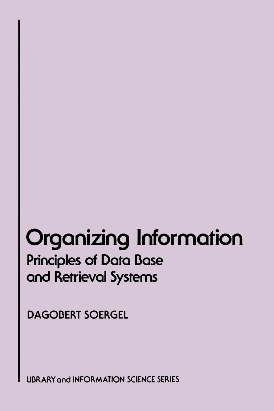 Organizing Information: Principles of Data Base and Retrieval Systems (Library & Information Science),Used