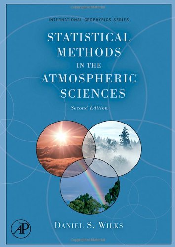 Statistical Methods In The Atmospheric Sciences (Volume 100) (International Geophysics, Volume 100),New