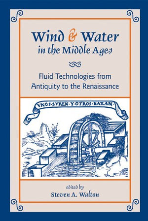 Wind & Water In The Middle Ages: Fluid Technologies From Antiquity To The Renaissance (Volume 322) (Medieval And Renaissance Tex,Used