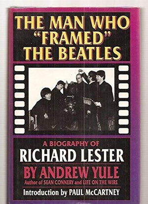 The Man Who Framed the Beatles: A Biography of Richard Lester,Used