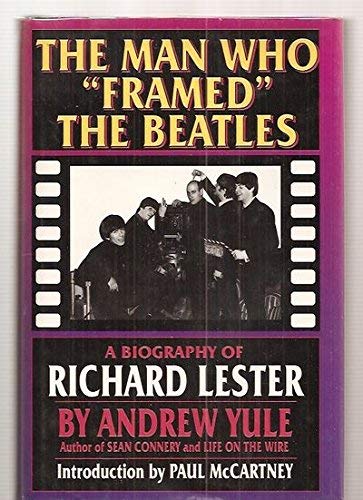 The Man Who Framed the Beatles: A Biography of Richard Lester,Used