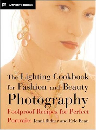 The Lighting Cookbook for Fashion and Beauty Photography: Foolproof Recipes for Taking Perfect Portraits,New