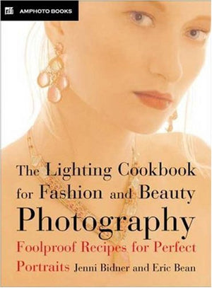 The Lighting Cookbook for Fashion and Beauty Photography: Foolproof Recipes for Taking Perfect Portraits,Used
