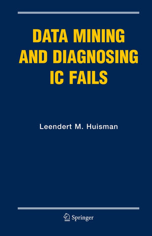 Data Mining And Diagnosing Ic Fails (Frontiers In Electronic Testing, 31),Used